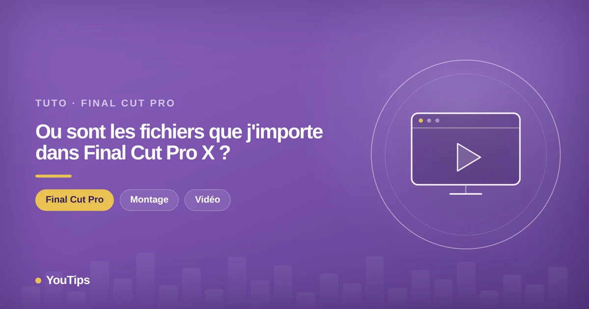 ou sont les fichiers que jimporte dans final cut pro x