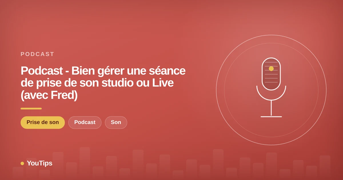 podcast bien gerer une seance de prise de son studio ou live avec fred