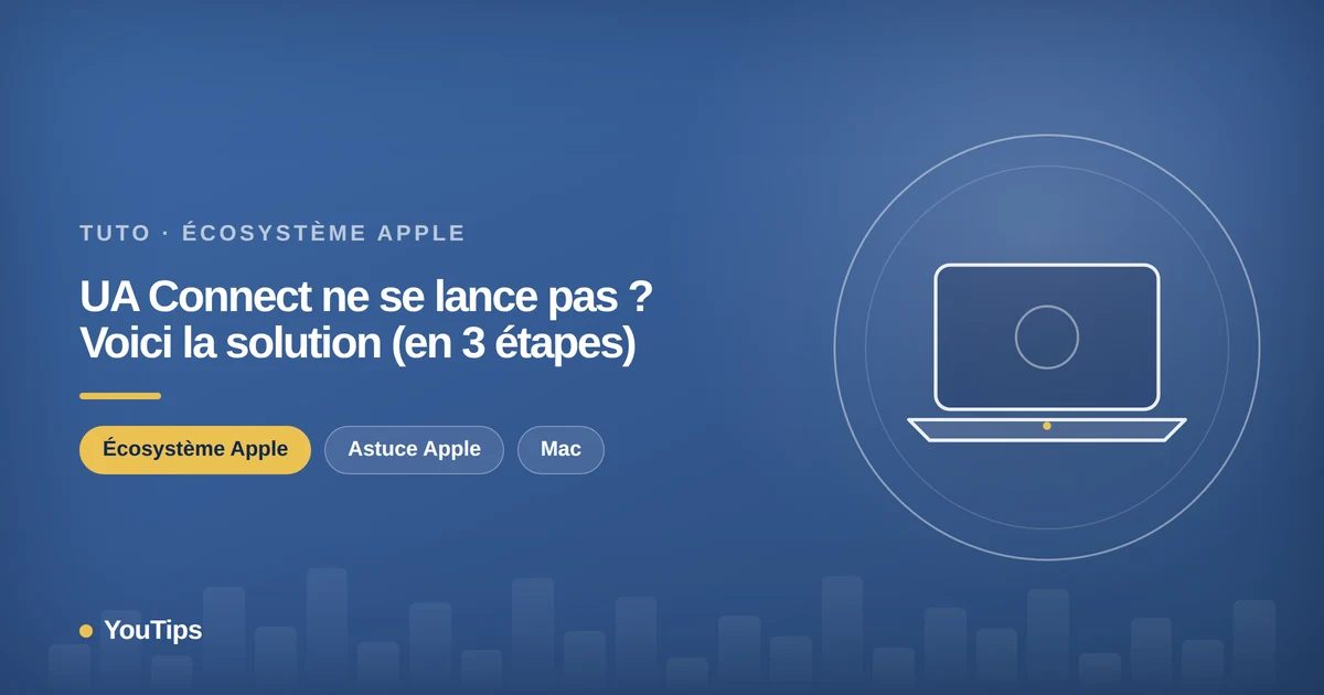 ua connect ne se lance pas voici la solution en 3 etapes