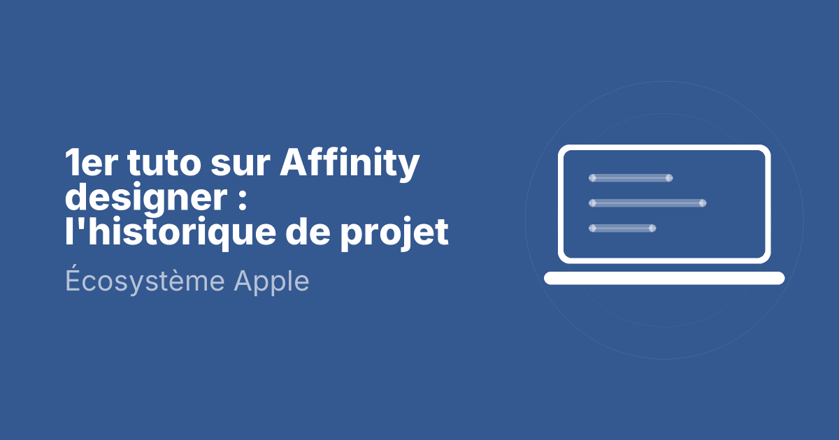 1er tuto sur Affinity designer : l'historique de projet