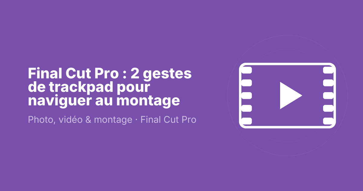 Final Cut Pro : 2 gestes de trackpad pour naviguer au montage