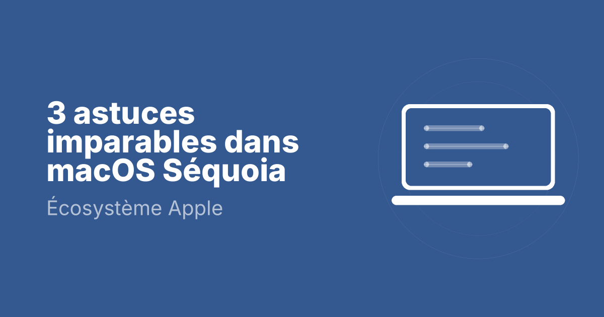 3 astuces imparables dans macOS Séquoia