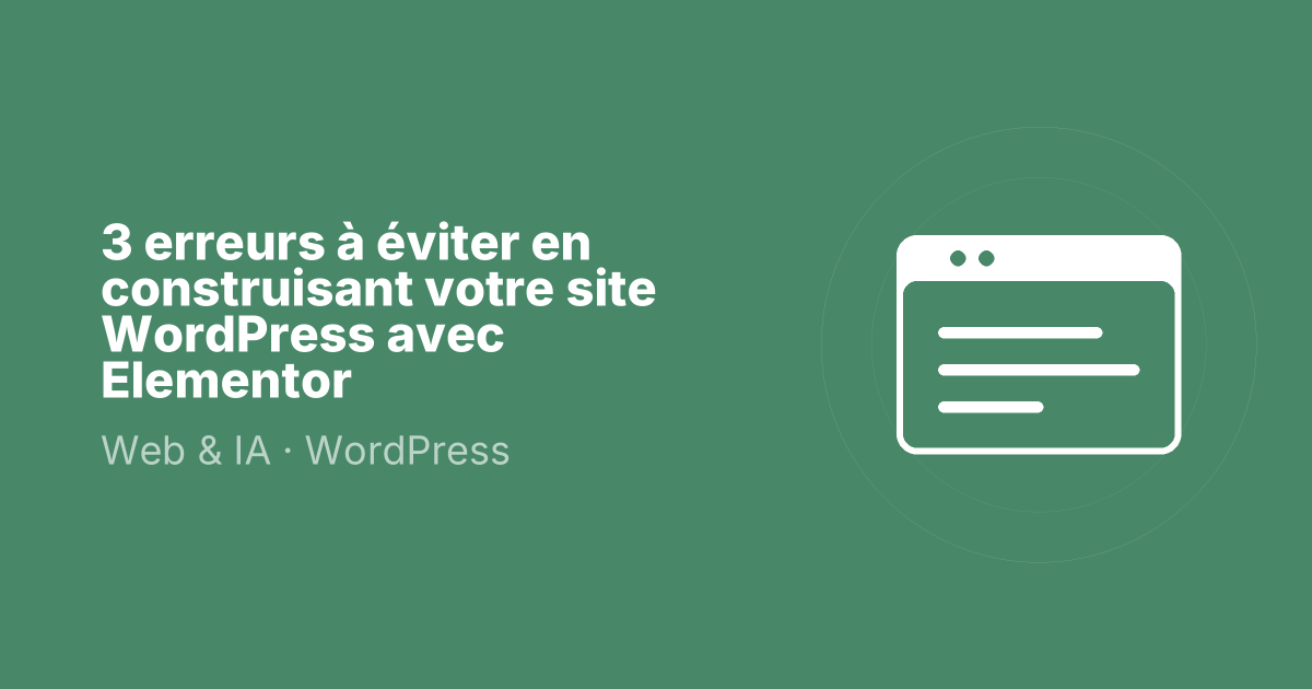 3 erreurs à éviter en construisant votre site WordPress avec Elementor
