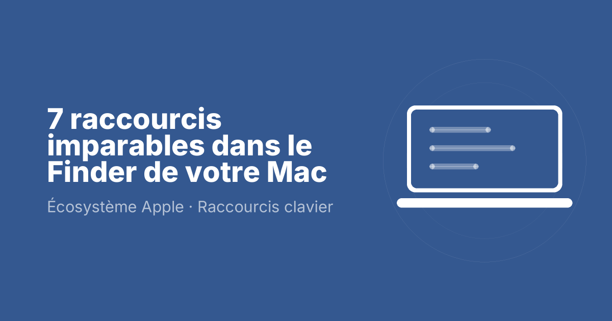 7 raccourcis imparables dans le Finder de votre Mac