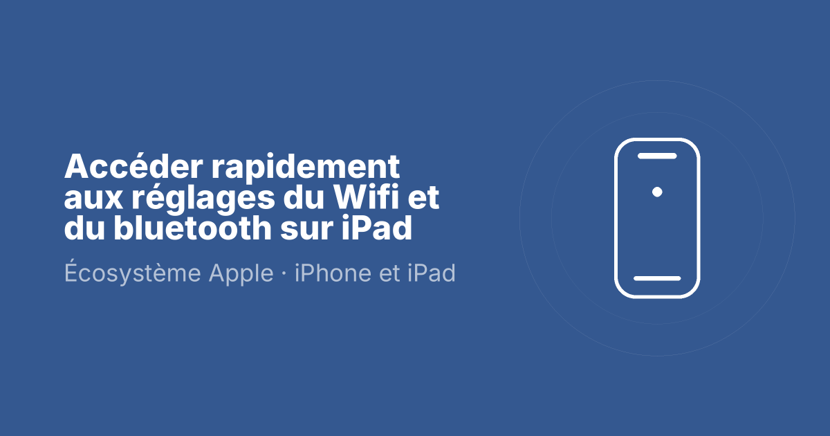 Accéder rapidement aux réglages du Wifi et du bluetooth sur iPad