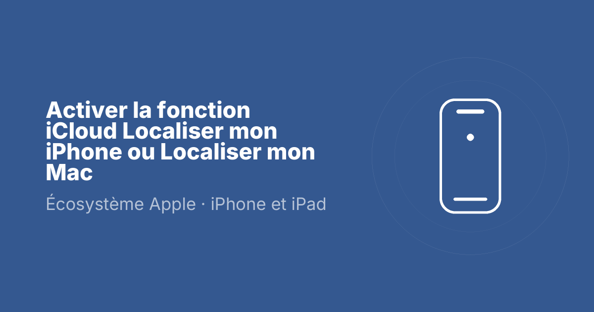 Activer la fonction iCloud Localiser mon iPhone ou Localiser mon Mac