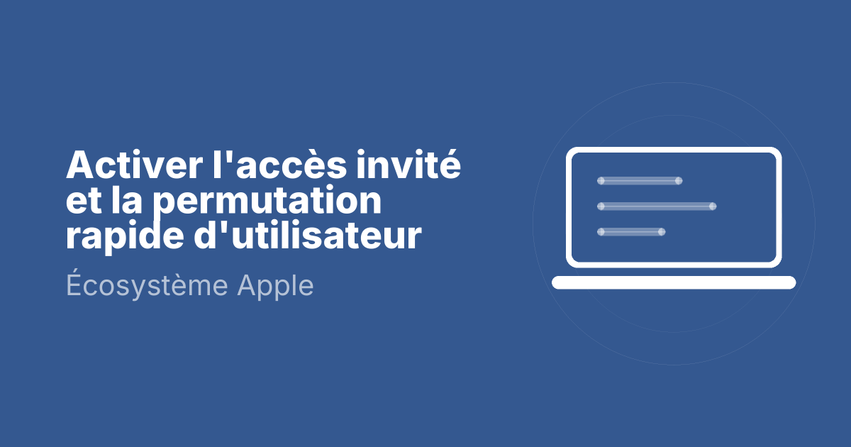 Activer l'accès invité et la permutation rapide d'utilisateur