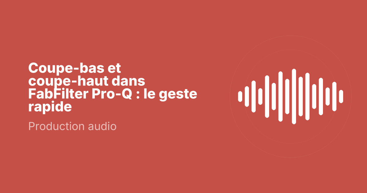 Coupe-bas et coupe-haut dans FabFilter Pro-Q : le geste rapide