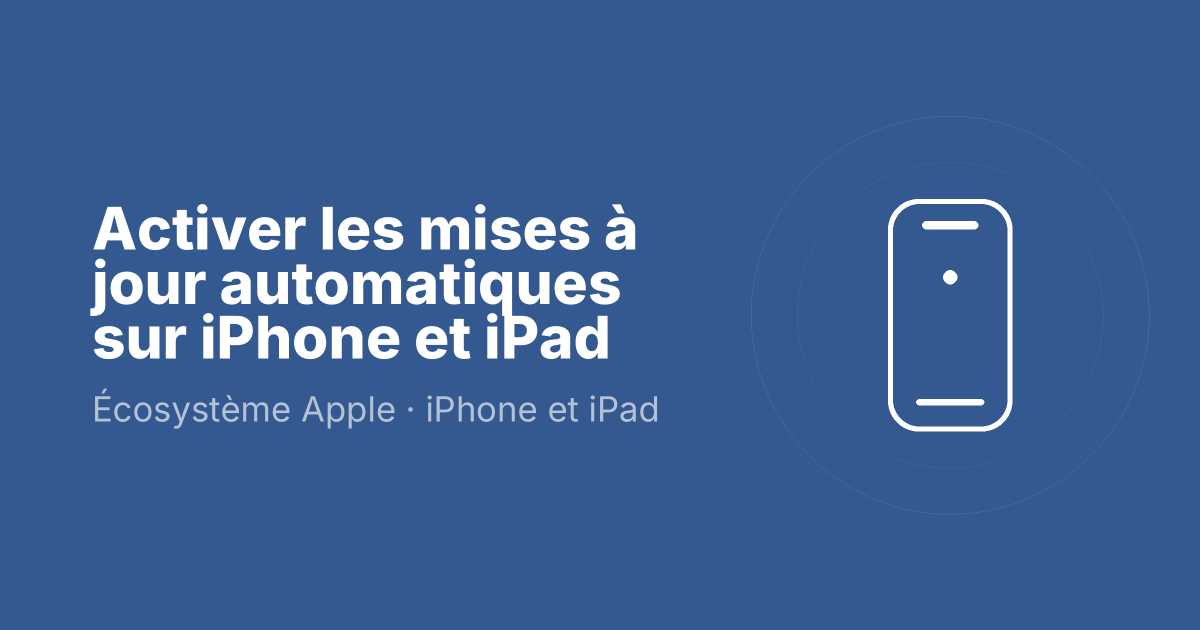 Activer les mises à jour automatiques sur iPhone et iPad