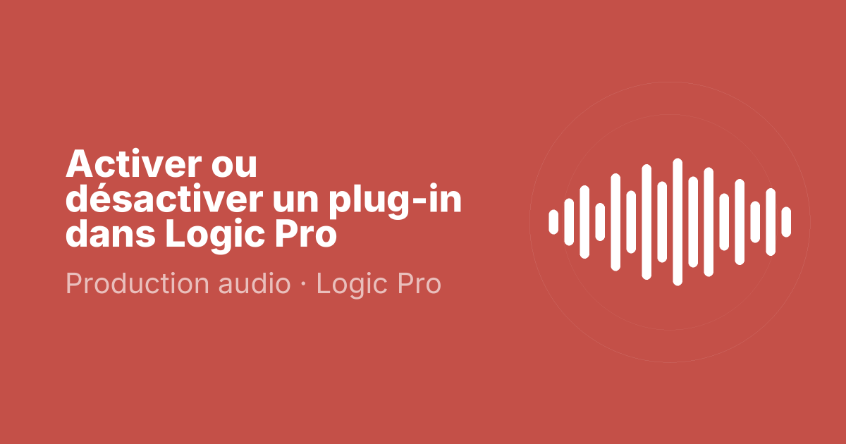 Activer ou désactiver un plug-in dans Logic Pro