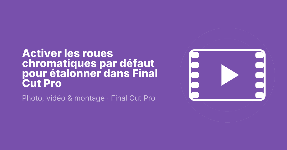 Activer les roues chromatiques par défaut pour étalonner dans Final Cut Pro