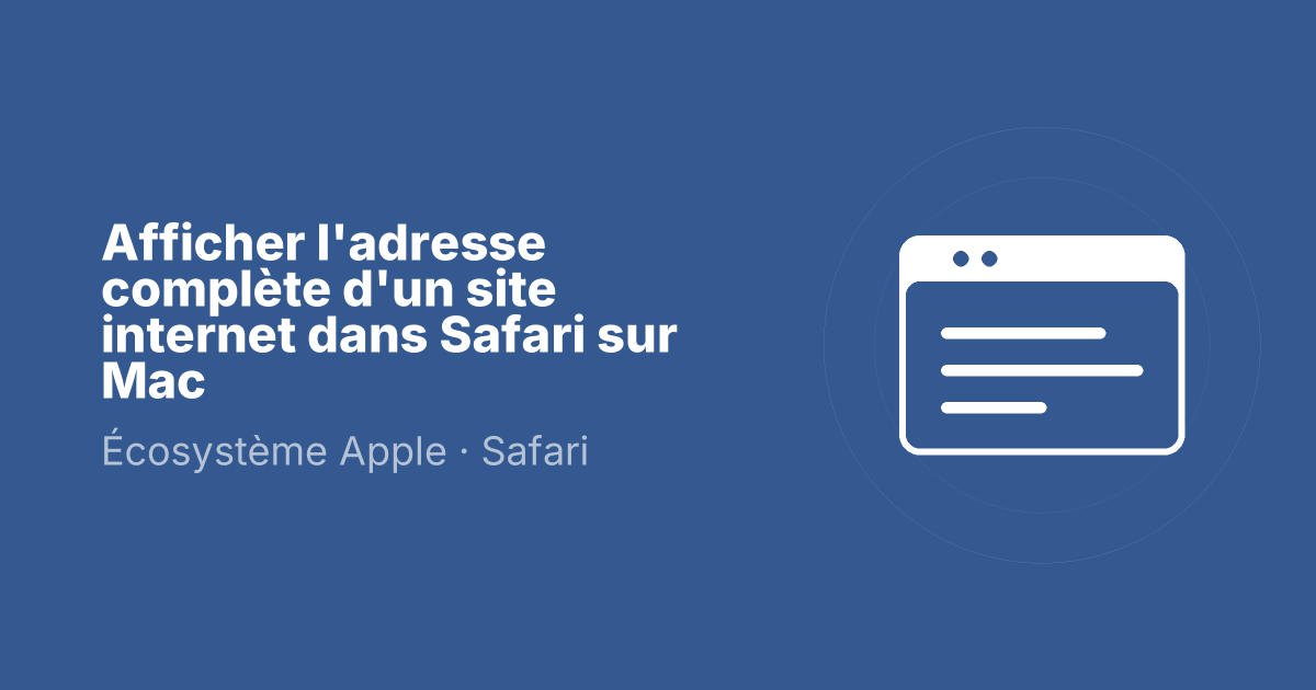 Afficher l'adresse complète d'un site internet dans Safari sur Mac