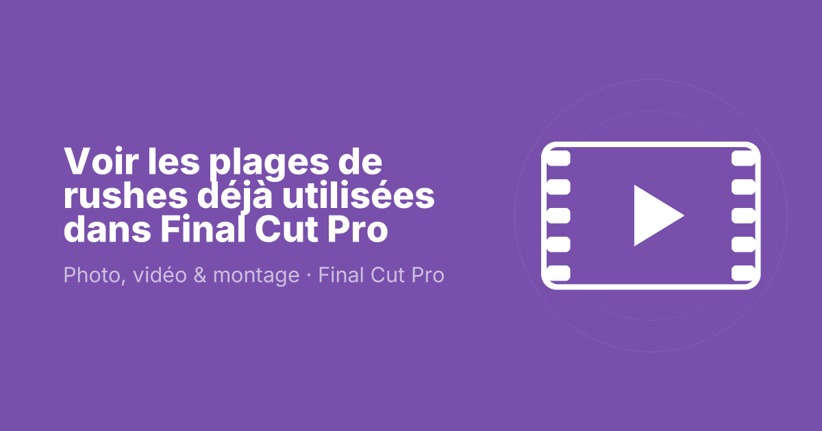 Voir les plages de rushes déjà utilisées dans Final Cut Pro
