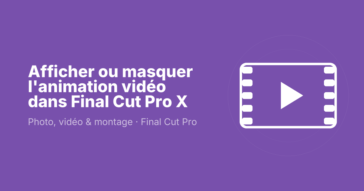 Afficher ou masquer l'animation vidéo dans Final Cut Pro X