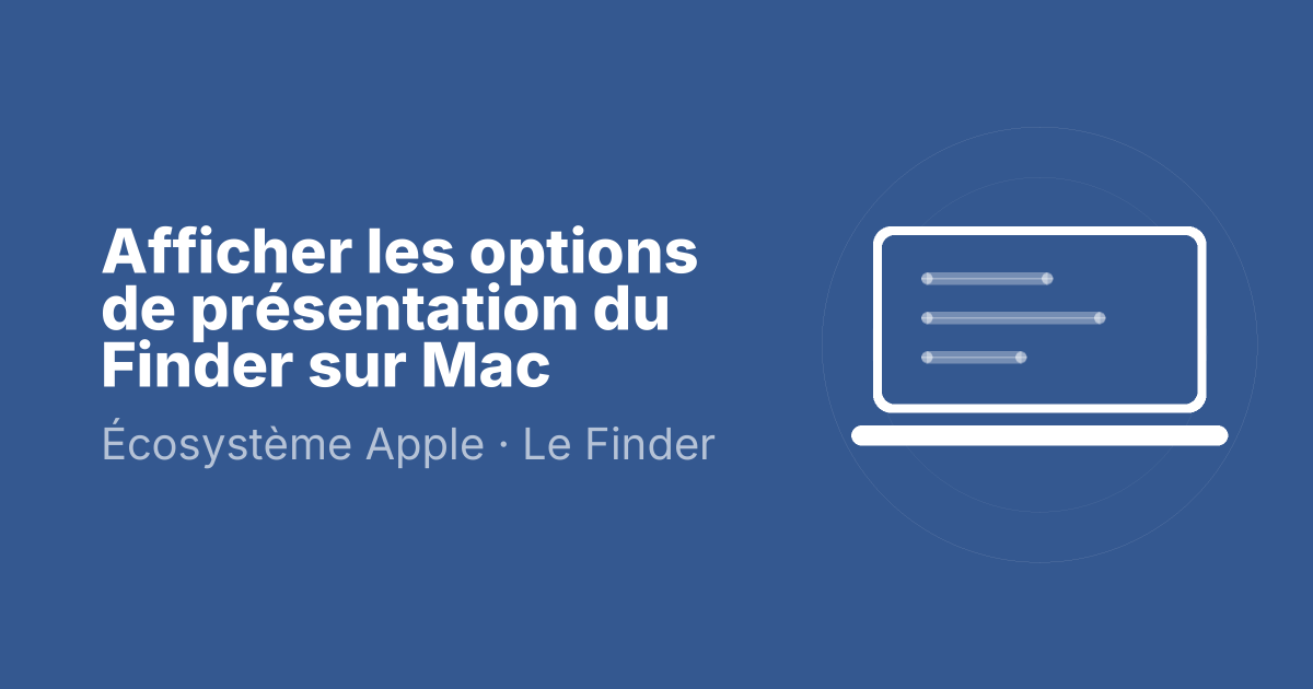 Afficher les options de présentation du Finder sur Mac