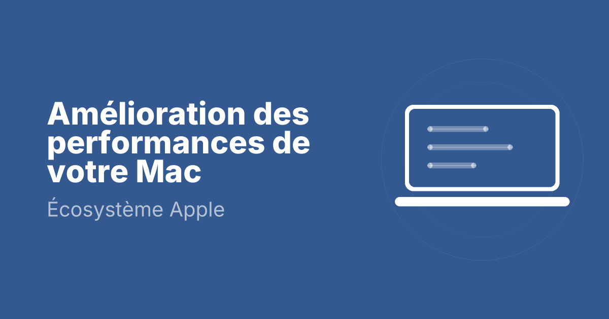 Amélioration des performances de votre Mac