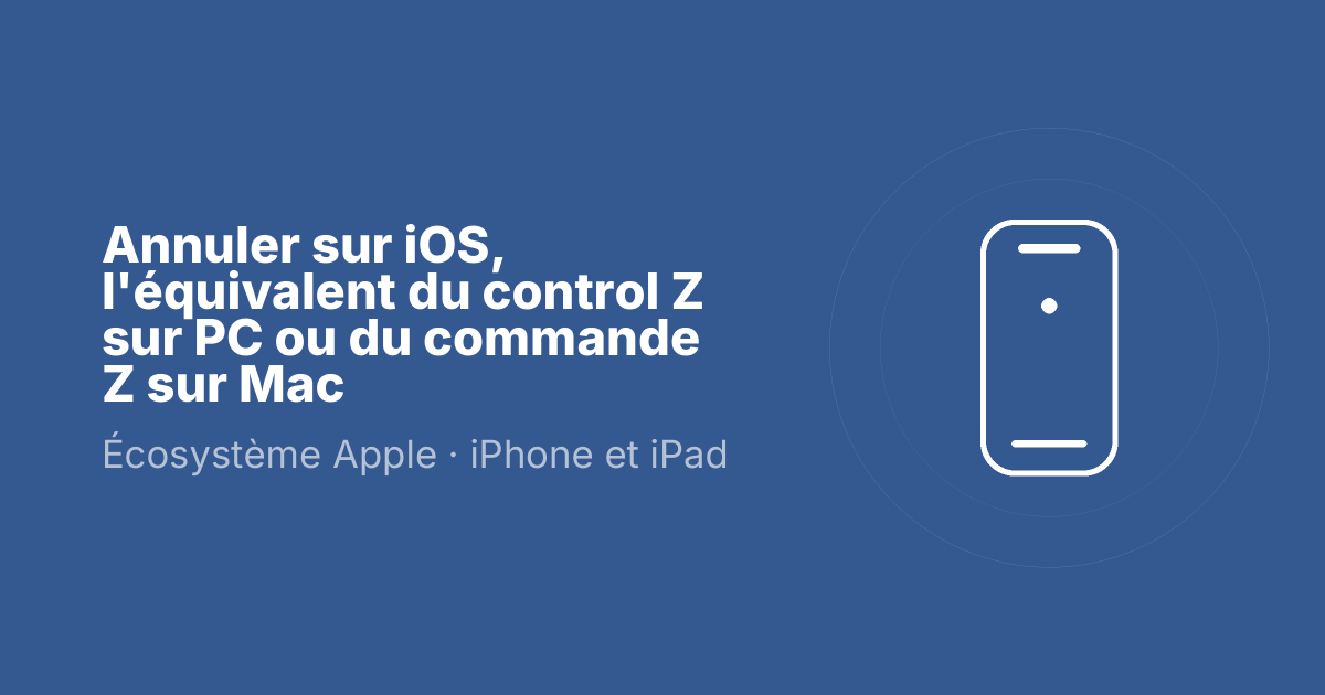 Annuler sur iOS, l'équivalent du control Z sur PC ou du commande Z sur Mac