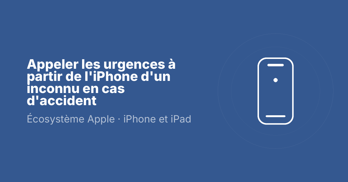 Appeler les urgences à partir de l'iPhone d'un inconnu en cas d'accident