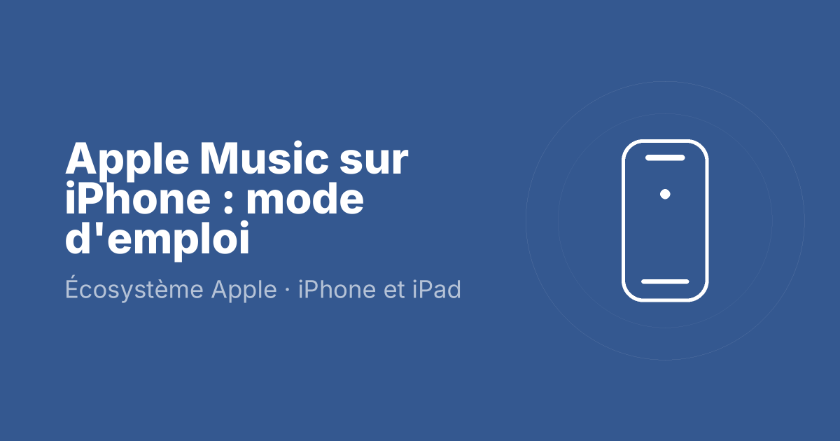 Apple Music sur iPhone : mode d'emploi