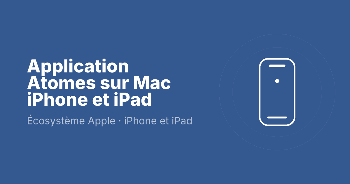 Application Atomes sur Mac iPhone et iPad