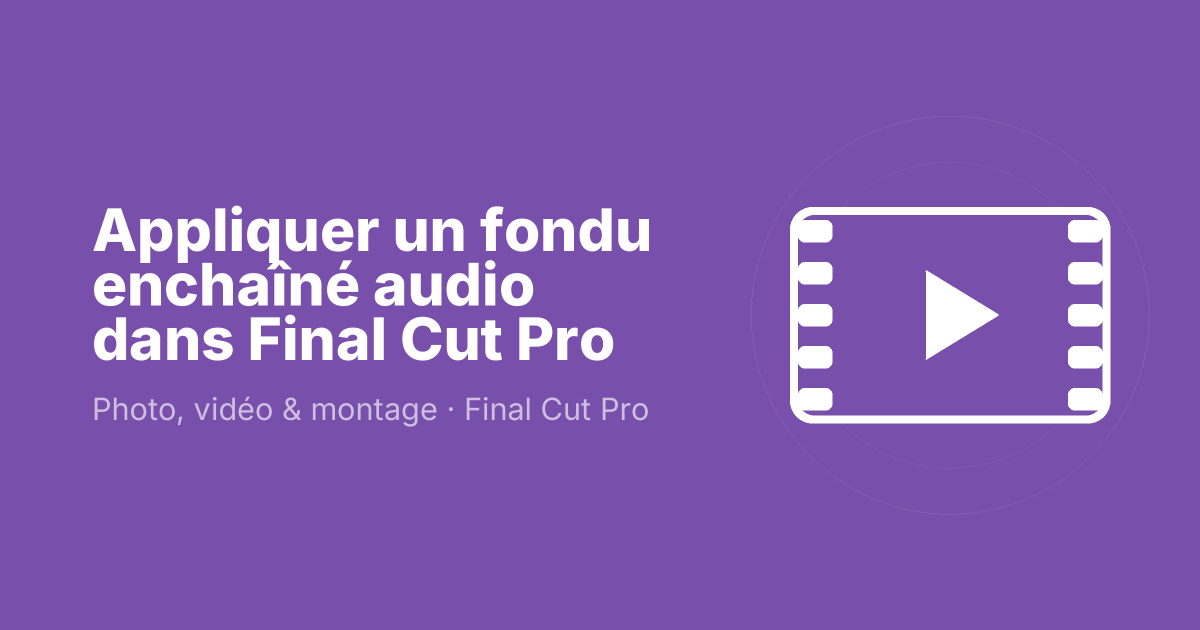 Appliquer un fondu enchaîné audio dans Final Cut Pro