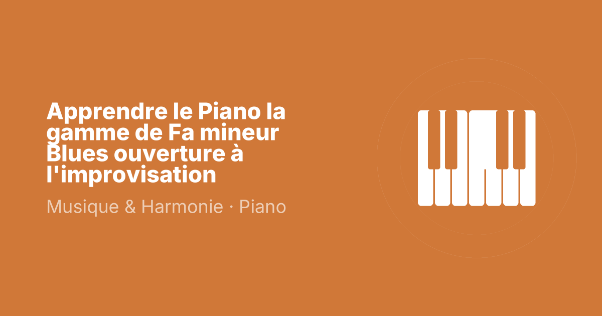 Apprendre le Piano la gamme de Fa mineur Blues ouverture à l'improvisation