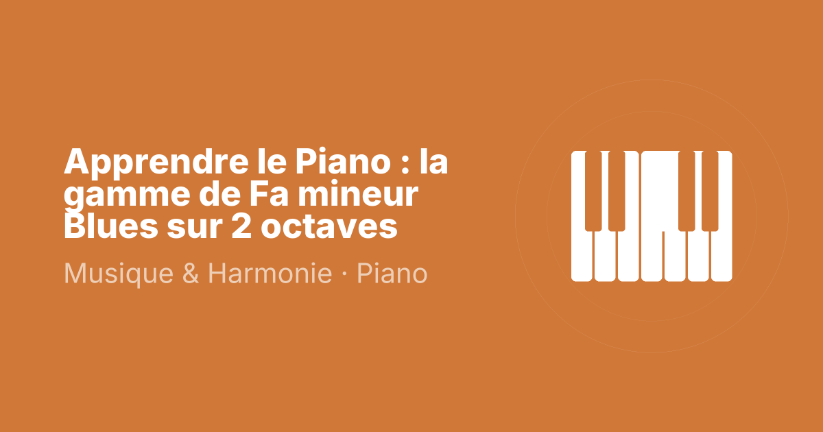 Apprendre le Piano : la gamme de Fa mineur Blues sur 2 octaves