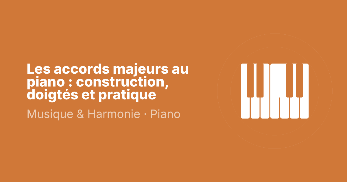 Les accords majeurs au piano : construction, doigtés et pratique
