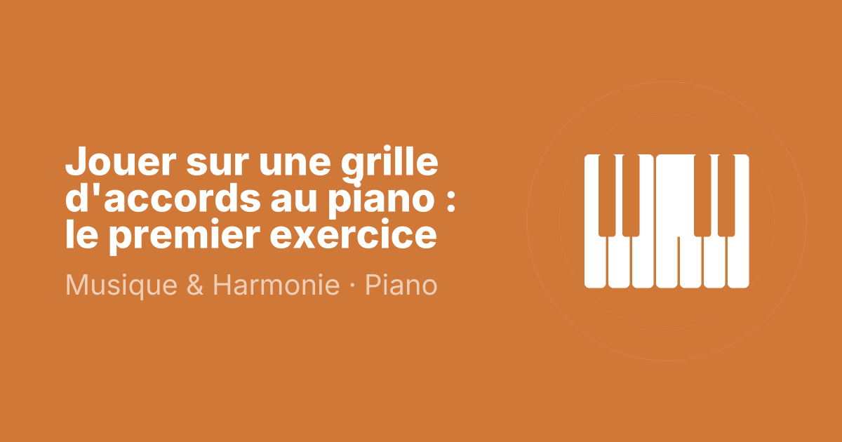 Jouer sur une grille d'accords au piano : le premier exercice