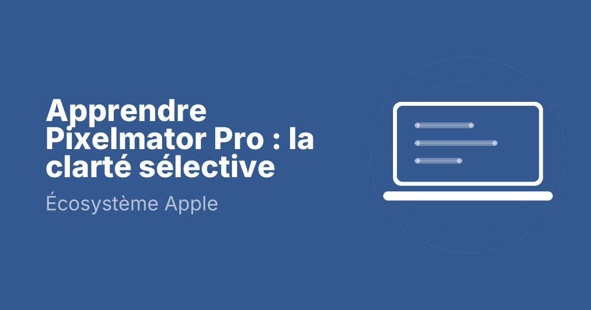 Apprendre Pixelmator Pro : la clarté sélective