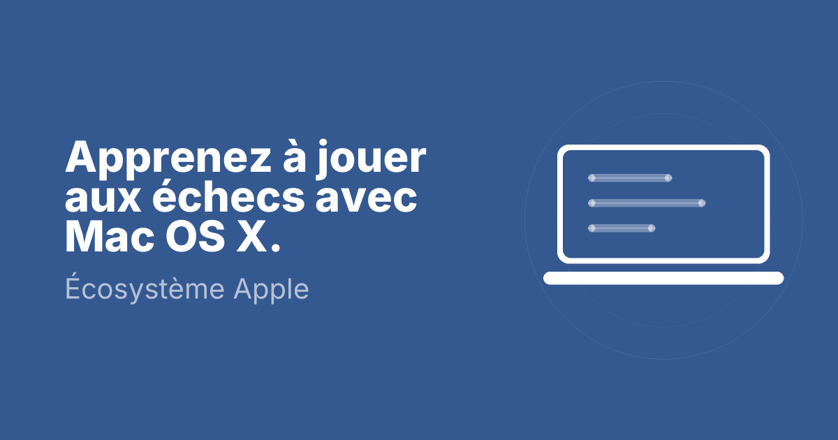 Apprenez à jouer aux échecs avec Mac OS X.