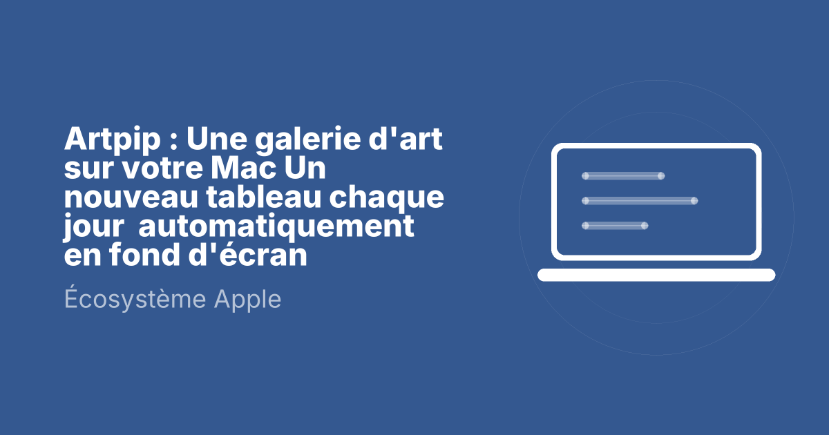 Artpip : Une galerie d'art sur votre Mac Un nouveau tableau chaque jour  automatiquement en fond d'écran