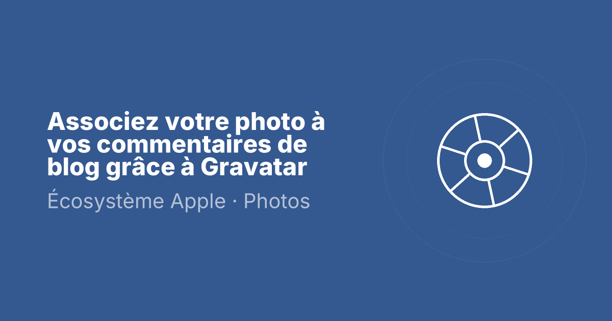 Associez votre photo à vos commentaires de blog grâce à Gravatar