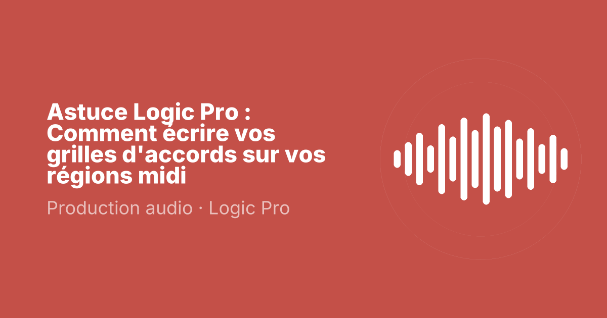 Astuce Logic Pro : Comment écrire vos grilles d'accords sur vos régions midi