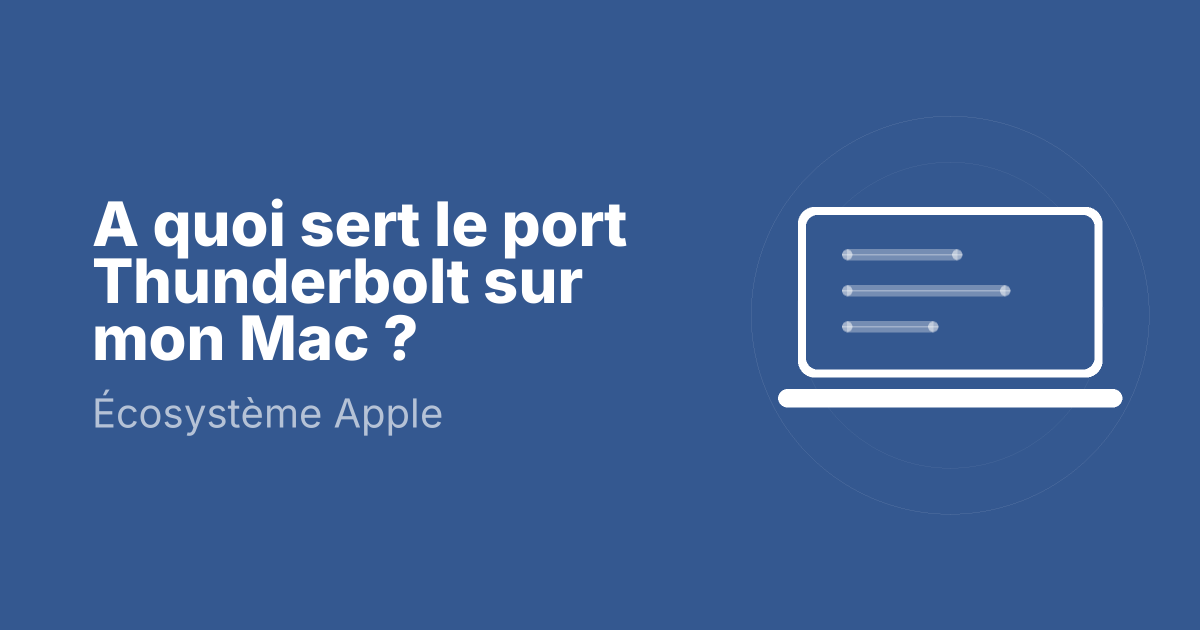 A quoi sert le port Thunderbolt sur mon Mac ?