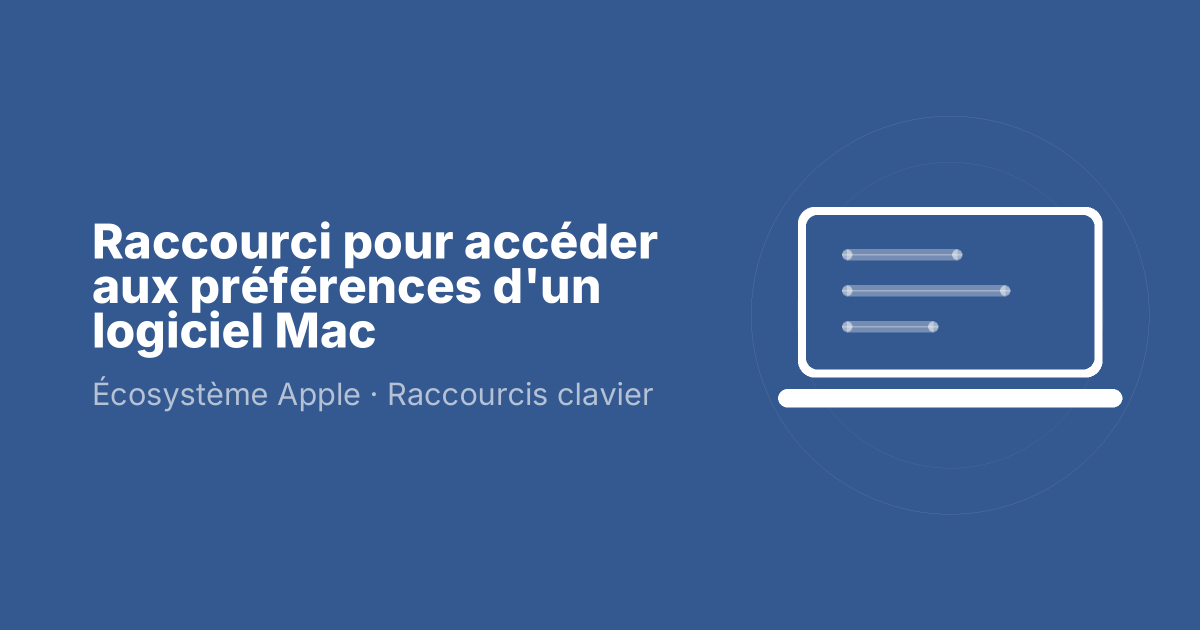 Raccourci pour accéder aux préférences d'un logiciel Mac
