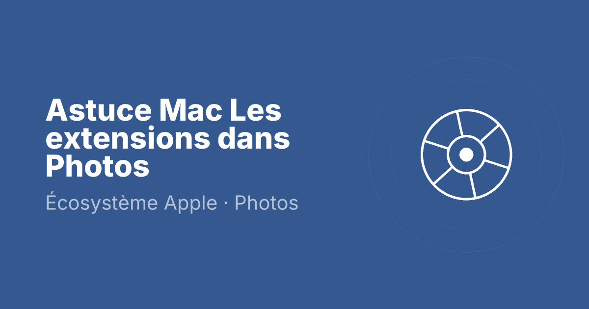 Astuce Mac Les extensions dans Photos