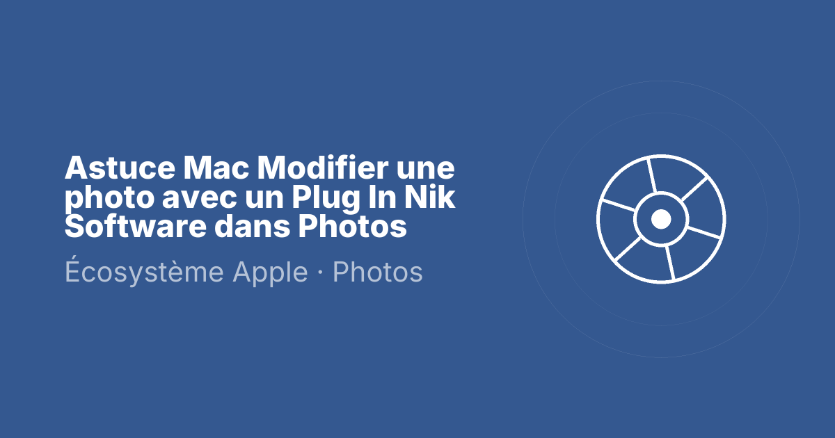 Astuce Mac Modifier une photo avec un Plug In Nik Software dans Photos