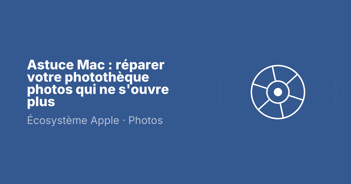Astuce Mac : réparer votre photothèque photos qui ne s'ouvre plus