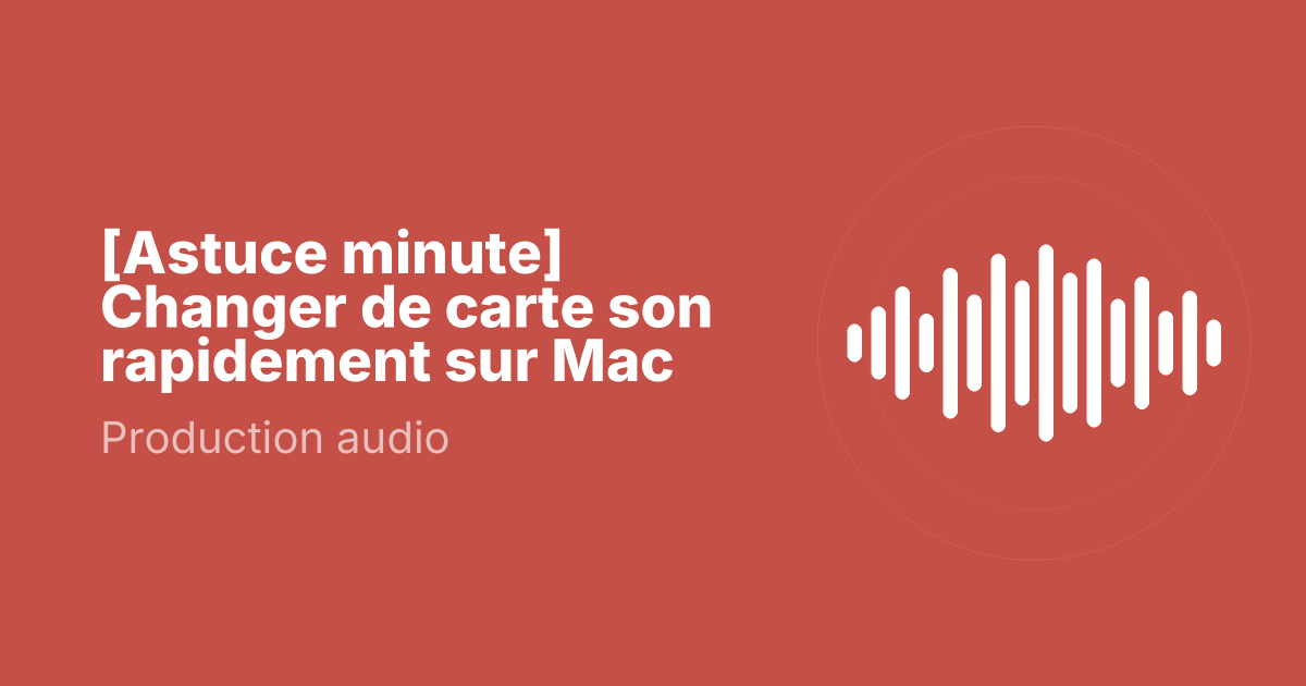 [Astuce minute] Changer de carte son rapidement sur Mac