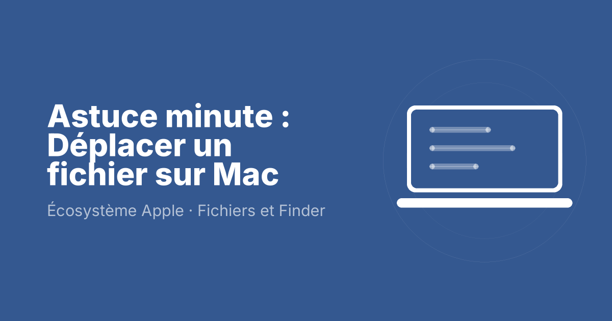 Astuce minute : Déplacer un fichier sur Mac