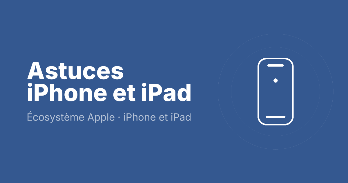 Astuces iPhone et iPad