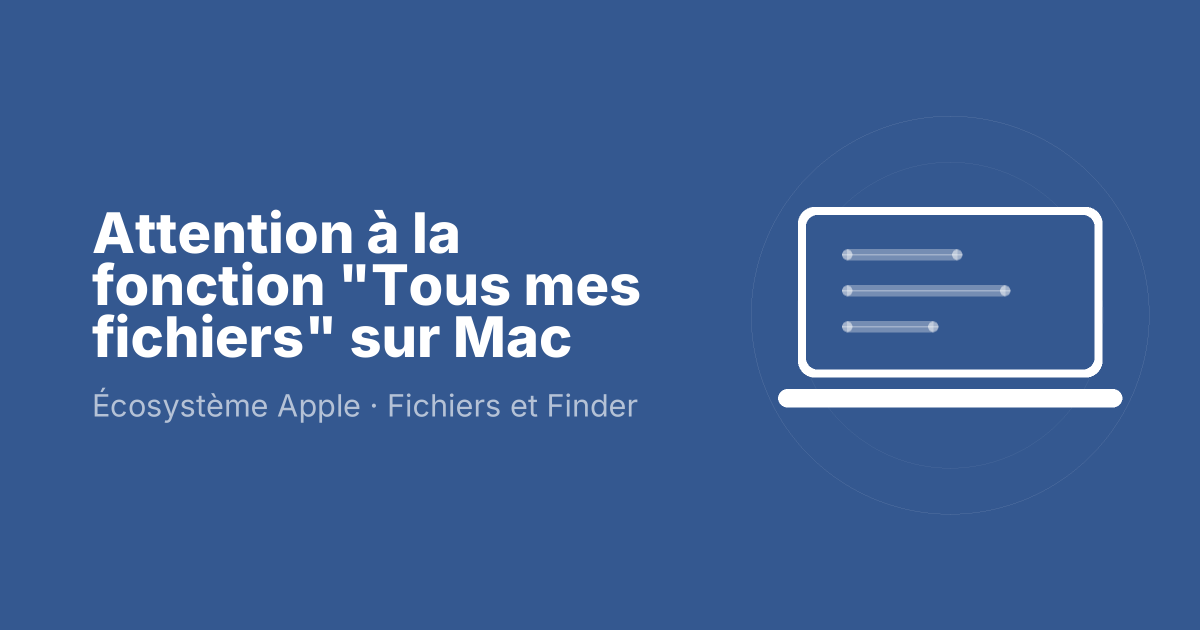 Attention à la fonction "Tous mes fichiers" sur Mac