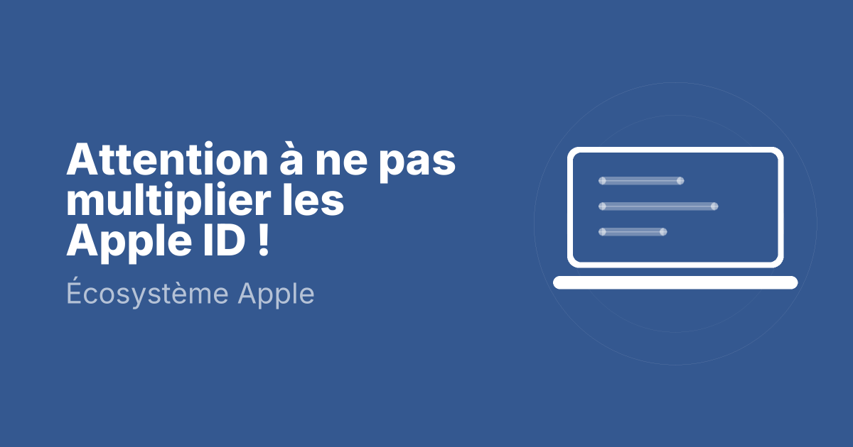 Attention à ne pas multiplier les Apple ID !