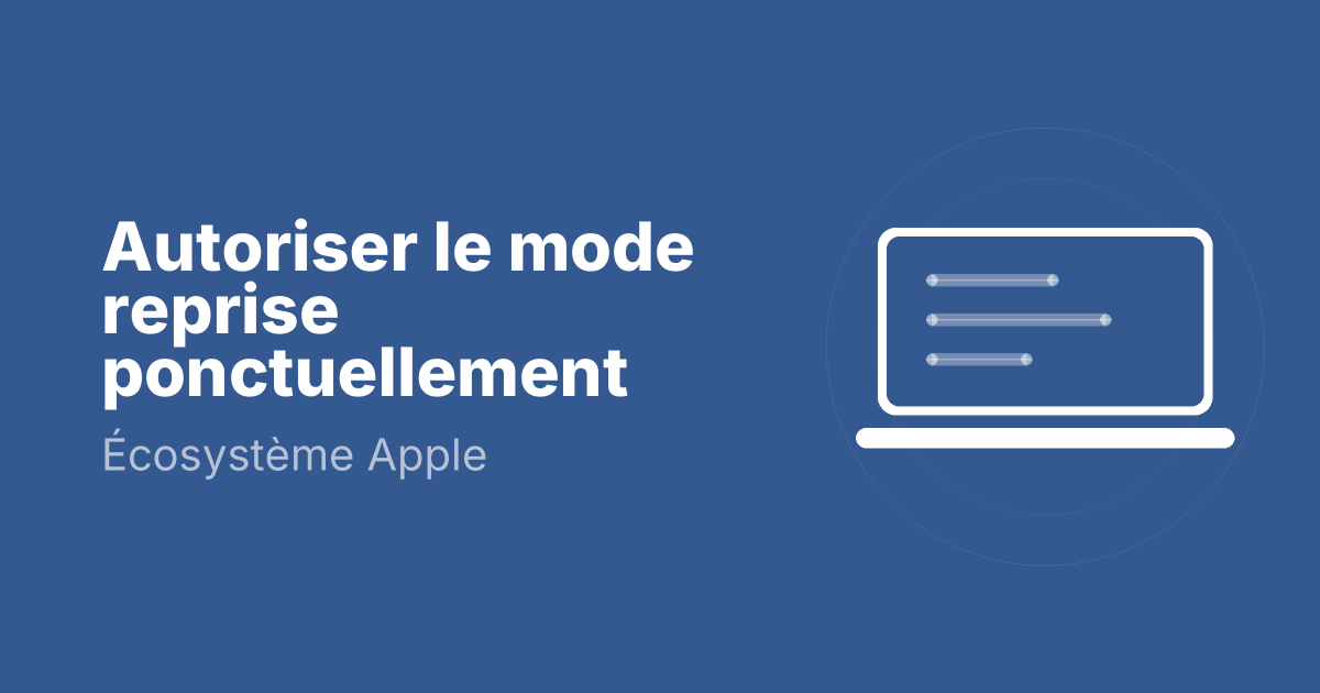 Autoriser le mode reprise ponctuellement