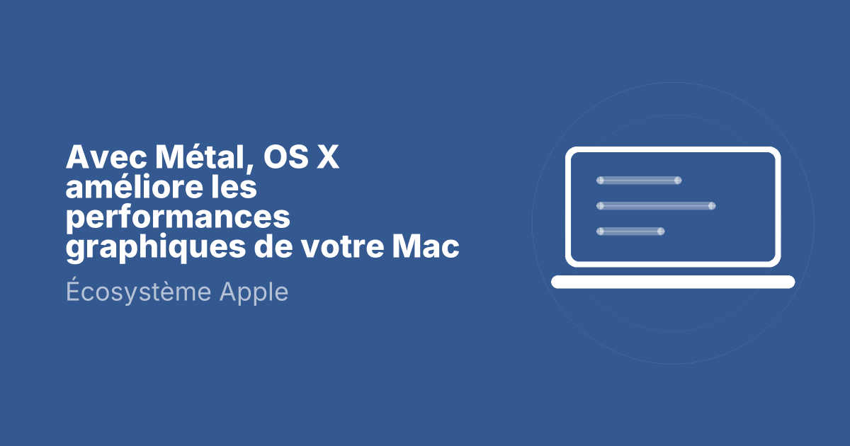 Avec Métal, OS X améliore les performances graphiques de votre Mac