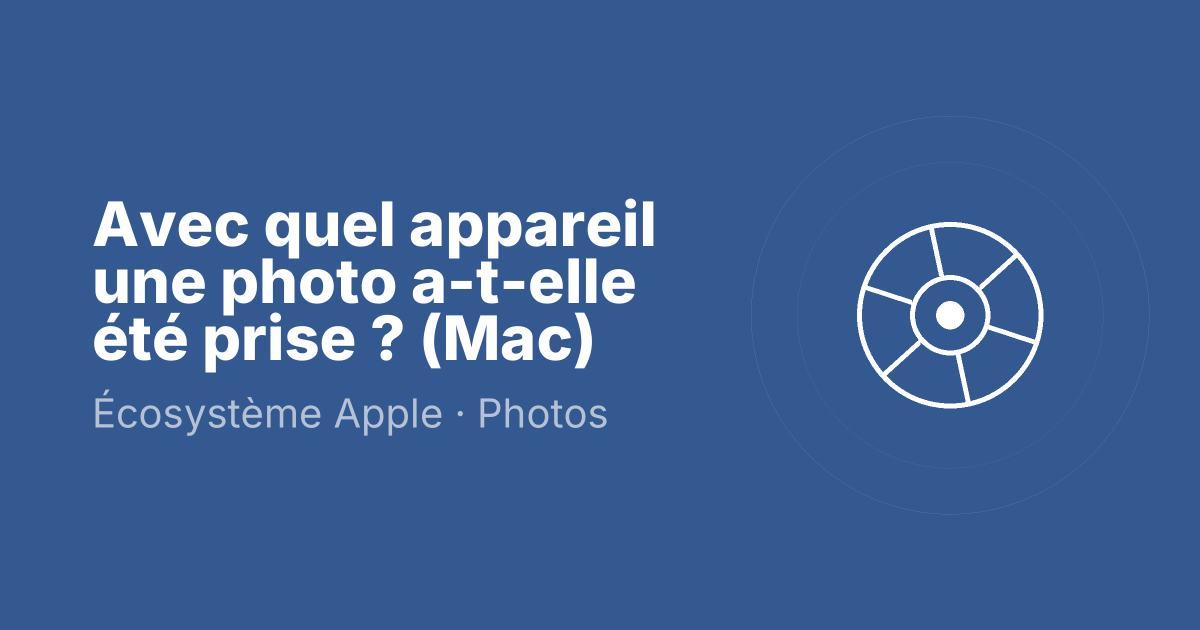 Avec quel appareil une photo a-t-elle été prise ? (Mac)