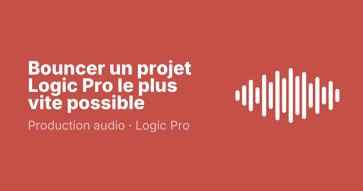 Bouncer un projet Logic Pro le plus vite possible