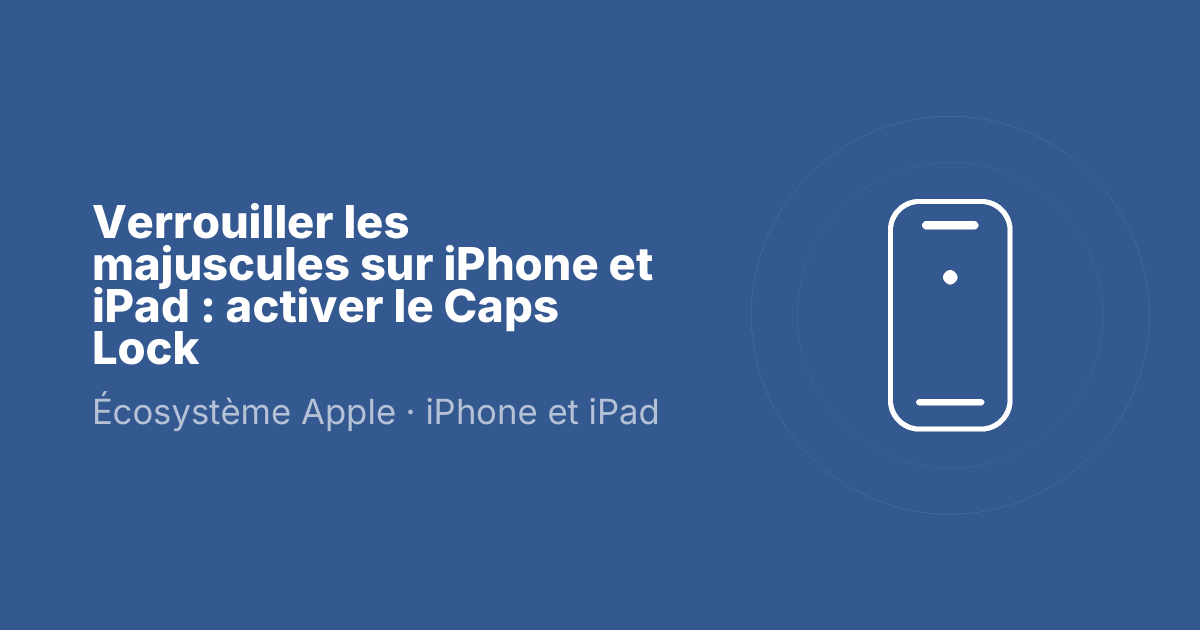Verrouiller les majuscules sur iPhone et iPad : activer le Caps Lock
