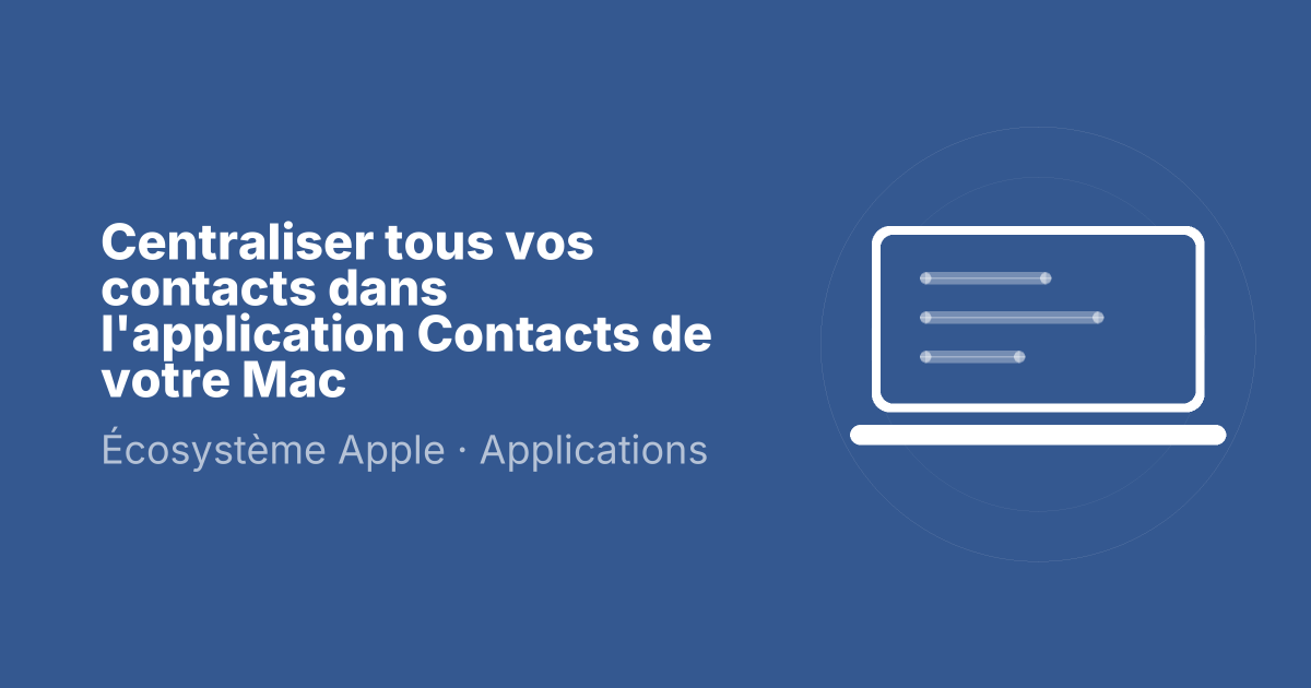 Centraliser tous vos contacts dans l'application Contacts de votre Mac